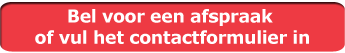 Bel nu voor een afspraak of vul het contactformulier in